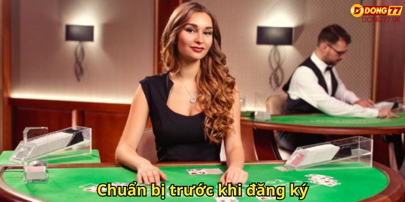 Đăng Ký Dong77: Hướng Dẫn Nhanh Cho Thành Viên Mới 2 Chuẩn bị trước khi đăng ký