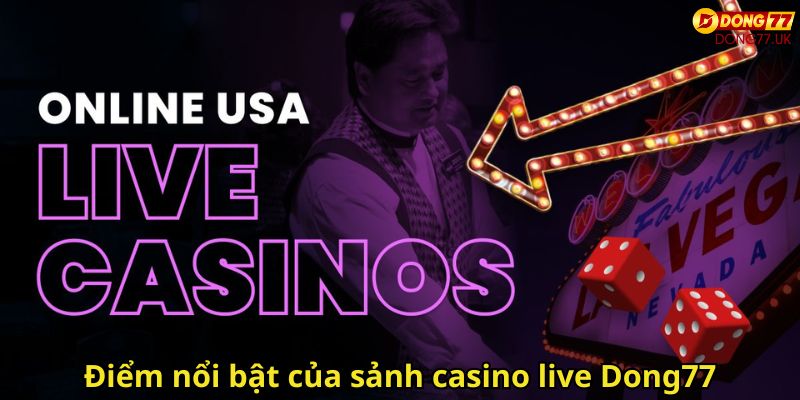 Casino Live Dong77 – Trải Nghiệm Đỉnh Cao Tại Nhà Cái Uy Tín 1 Điểm nổi bật của sảnh casino live Dong77