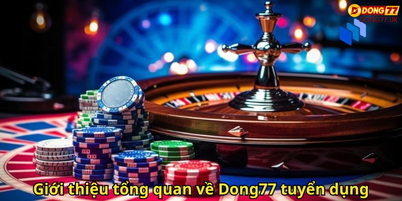 Dong77 Tuyển Dụng Cơ Hội Việc Làm Uy Tín Tại Nhà Cái 1 Giới thiệu tổng quan về Dong77 tuyển dụng