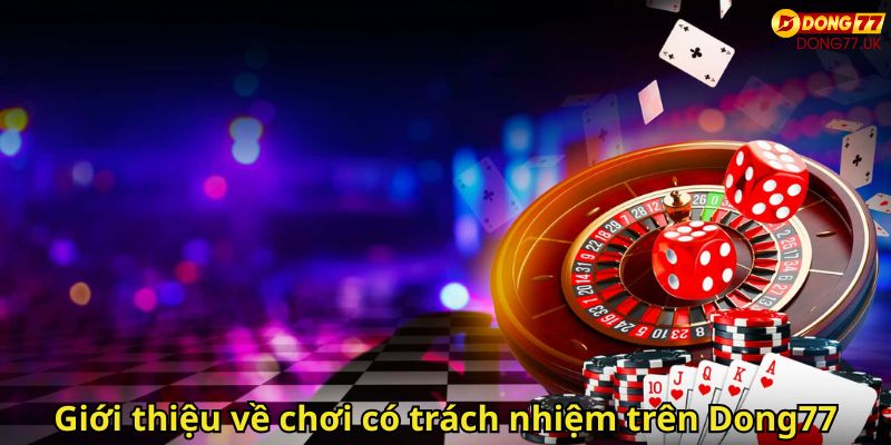Giới thiệu về chơi có trách nhiệm trên Dong77