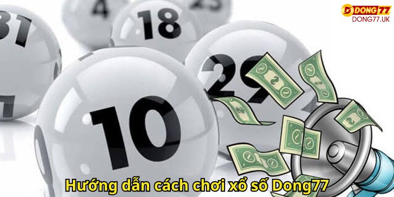 Hướng dẫn cách chơi xổ số Dong77