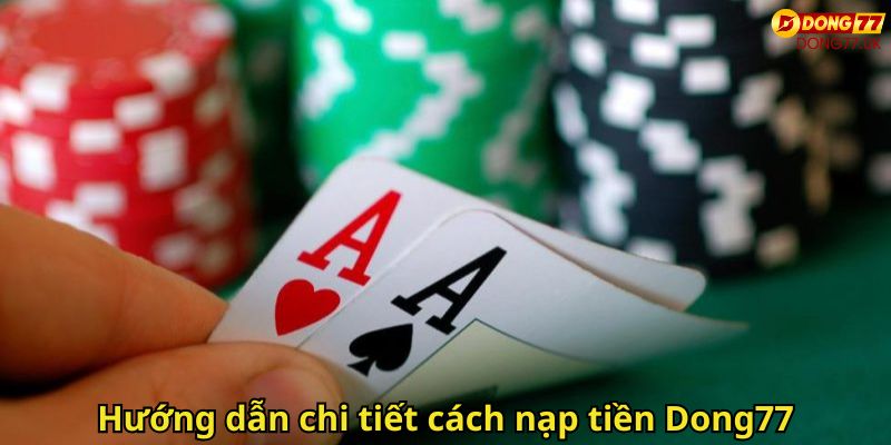 Nạp Tiền Dong77: Hướng Dẫn An Toàn, Nhanh Và Tiện Lợi 3 Hướng dẫn chi tiết cách nạp tiền Dong77