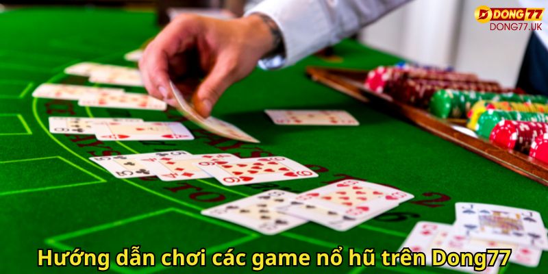 Hướng dẫn chơi các game nổ hũ trên Dong77