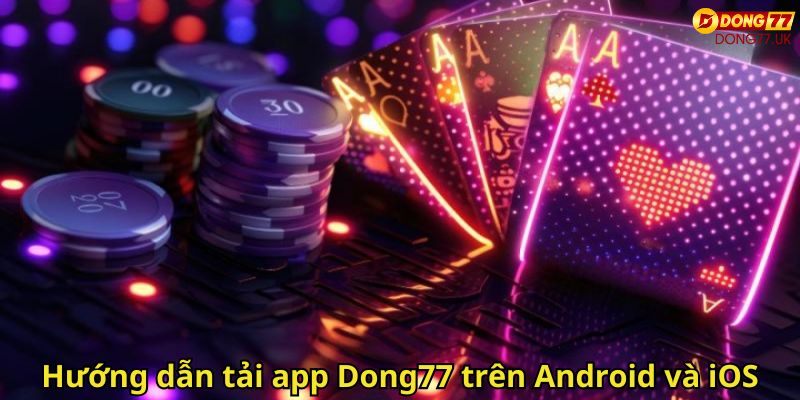 Hướng dẫn tải app Dong77 trên Android và iOS