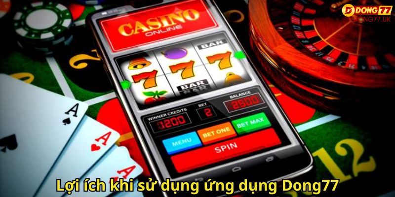 Lợi ích khi sử dụng ứng dụng Dong77