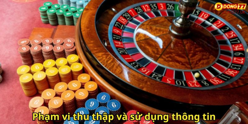 Quyền Riêng Tư Dong77: Chính Sách Bảo Mật Người Chơi 1 Phạm vi thu thập và sử dụng thông tin