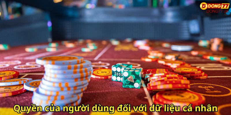 Quyền Riêng Tư Dong77: Chính Sách Bảo Mật Người Chơi 3 Quyền của người dùng đối với dữ liệu cá nhân