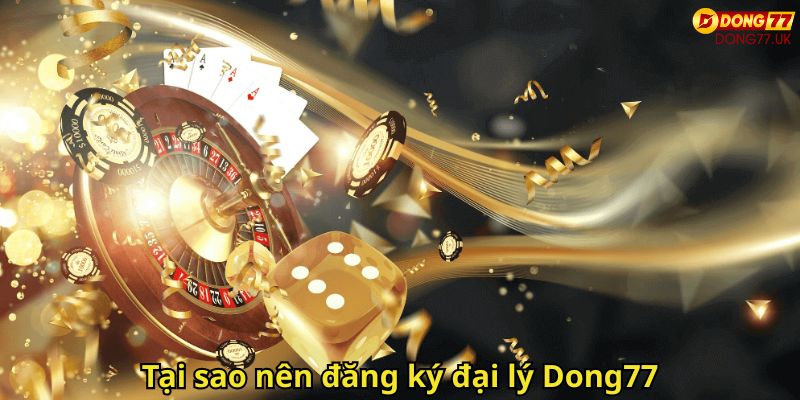 Đăng Ký Đại Lý Dong77 Đơn Giản Nhận Hoa Hồng Hấp Dẫn 1 Tai sao nen dang ky dai ly Dong77