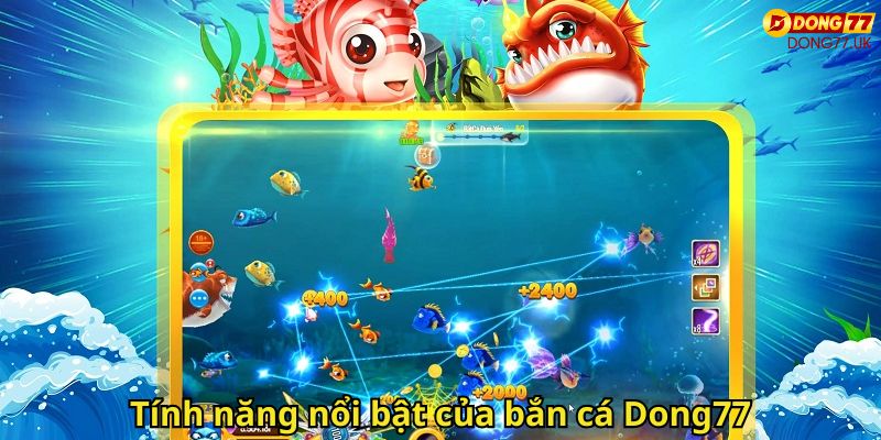 Bắn Cá Dong77 – Trải Nghiệm Game Bắn Cá Đổi Thưởng Hấp Dẫn 2 Tính năng nổi bật của bắn cá Dong77